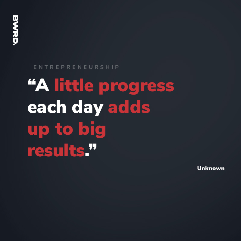 “A little progress each day adds up to big results.” - Unknown
