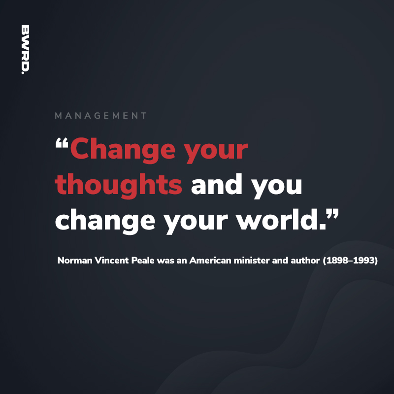 “Change your thoughts and you change your world.”   Norman Vincent Peale was an American minister and author (1898–1993)