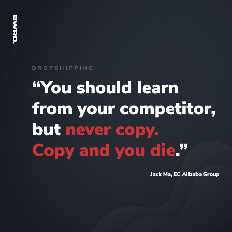 “You should learn from your competitor, but never copy. Copy and you die.” Jack Ma, EC Alibaba Group